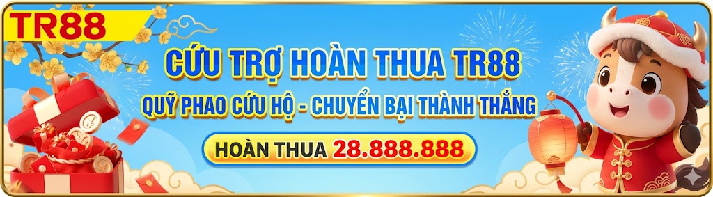 Cứu Trợ Hoàn Thua TR88 - Quỹ Phao Cứu Hộ - Chuyển Bại Thành Thắng