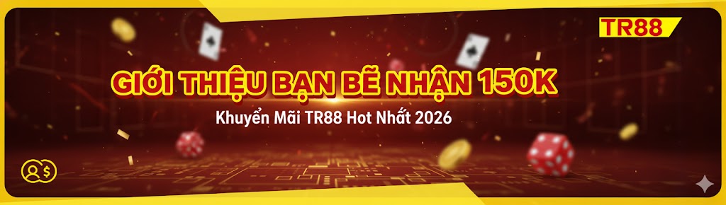 Giới Thiệu Bạn Bè Nhận 150K: Khuyến Mãi TR88 Hot Nhất 2026